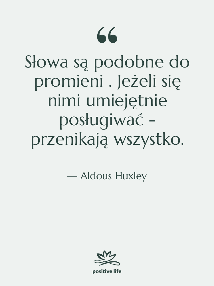 Cytat: Aldous Huxley - Słowa są podobne do promieni…