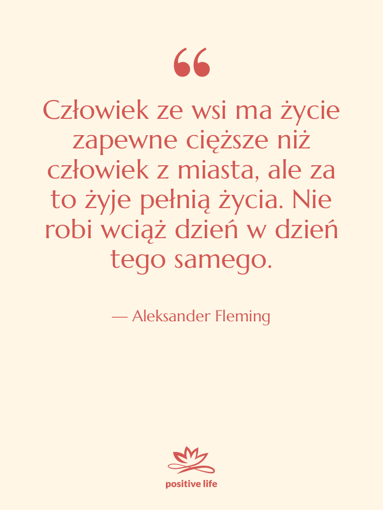 Cytat: Aleksander Fleming - Człowiek ze wsi ma życie…