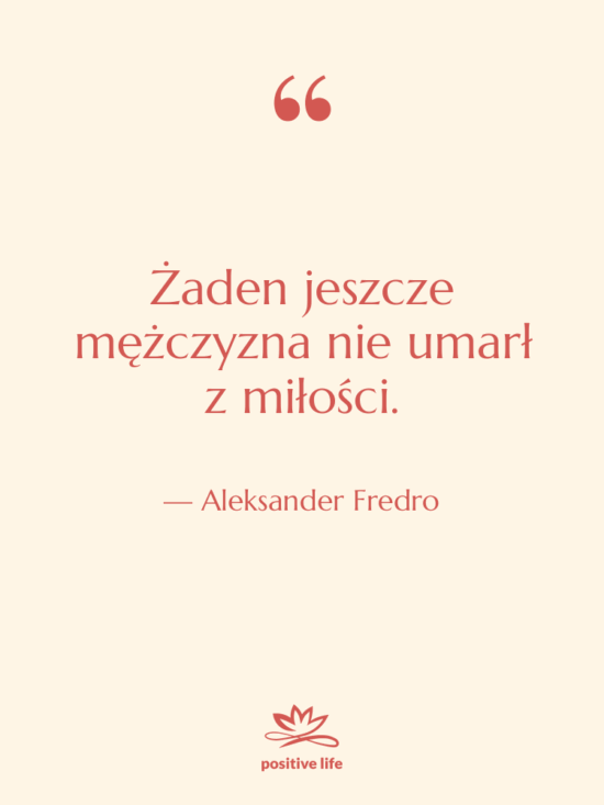 Cytat: Aleksander Fredro - Żaden jeszcze mężczyzna nie umarł…