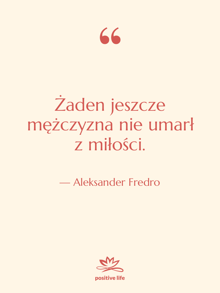 Cytat: Aleksander Fredro - Żaden jeszcze mężczyzna nie umarł…