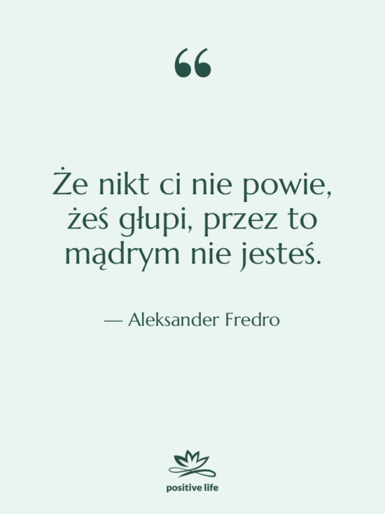 Cytat: Aleksander Fredro - Że nikt ci nie powie,…