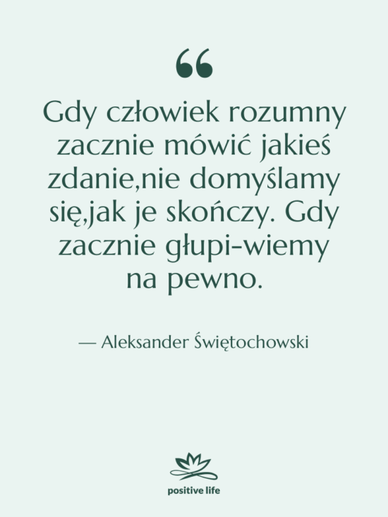 Cytat: Aleksander Świętochowski - Gdy człowiek rozumny zacznie mówić…