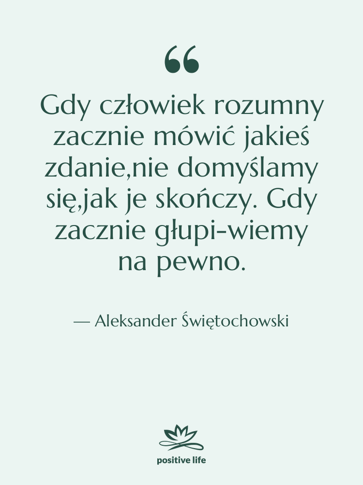 Cytat: Aleksander Świętochowski - Gdy człowiek rozumny zacznie mówić…