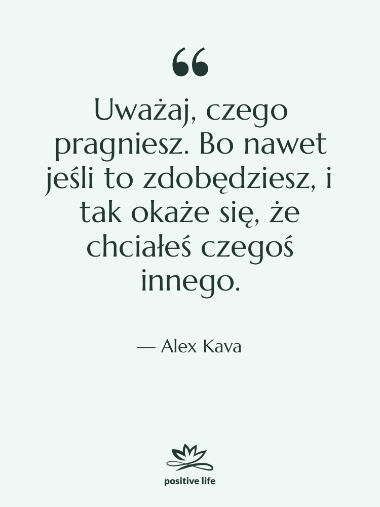 Cytat: Alex Kava - Uważaj, czego pragniesz. Bo nawet…
