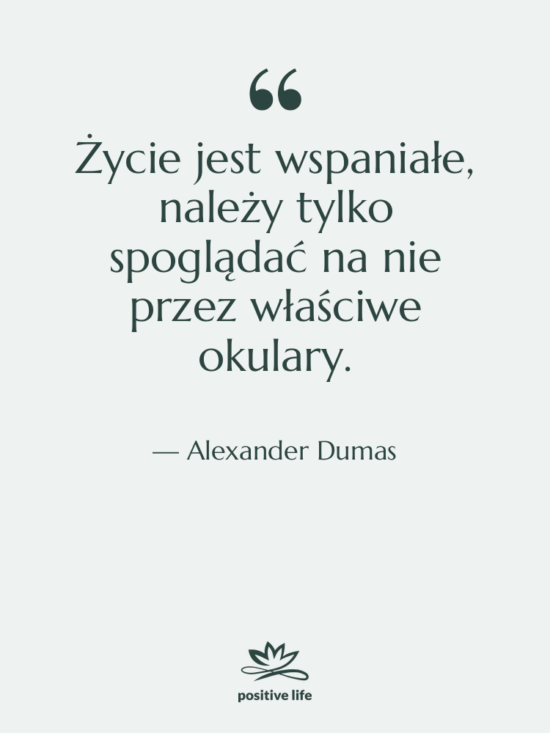 Cytat: Alexander Dumas - Życie jest wspaniałe, należy tylko…
