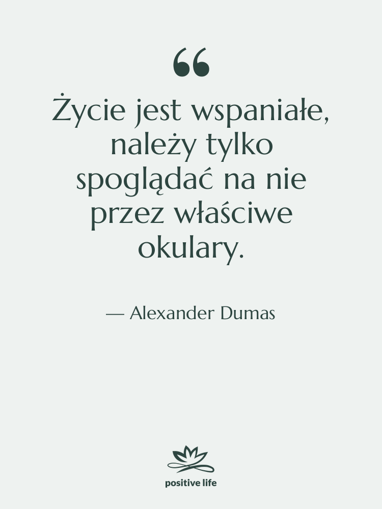 Cytat: Alexander Dumas - Życie jest wspaniałe, należy tylko…