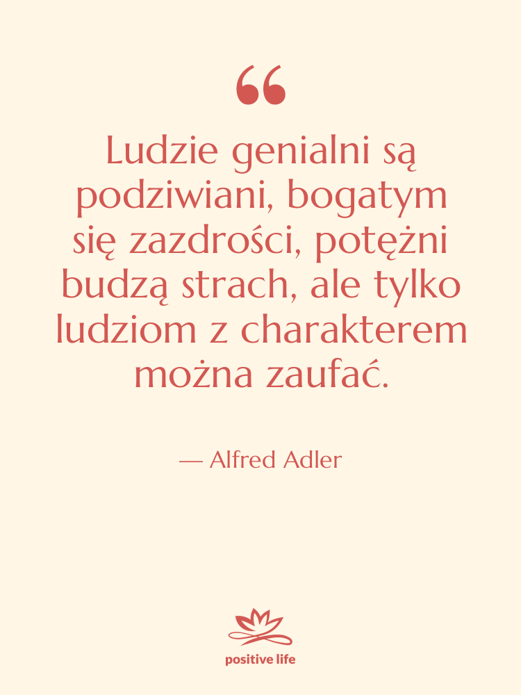 Cytat: Alfred Adler - Ludzie genialni są podziwiani, bogatym…