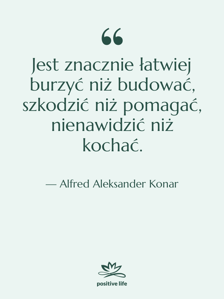 Cytat: Alfred Aleksander Konar - Jest znacznie łatwiej burzyć niż…