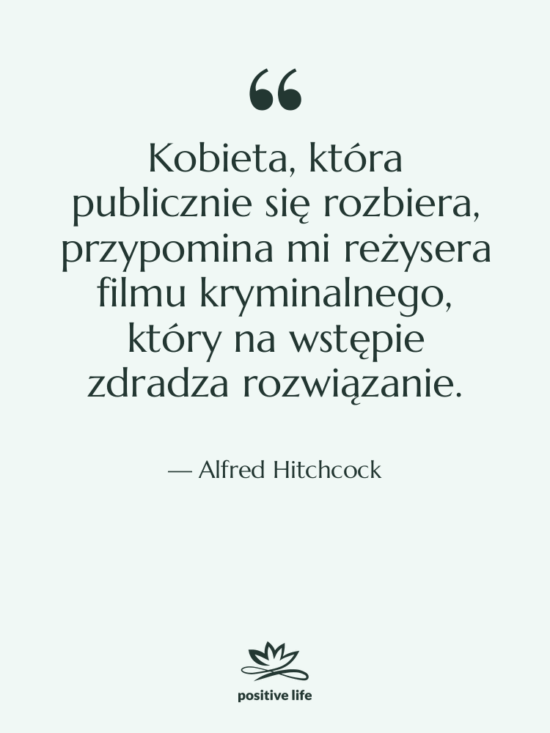 Cytat: Alfred Hitchcock - Kobieta, która publicznie się rozbiera,…