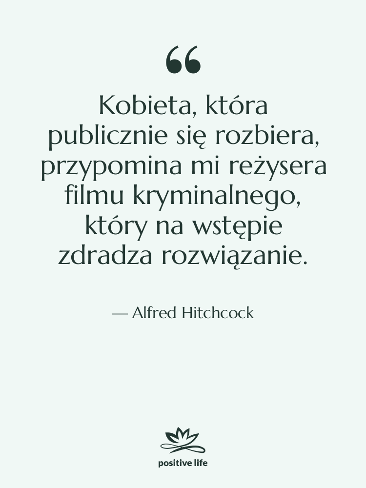 Cytat: Alfred Hitchcock - Kobieta, która publicznie się rozbiera,…