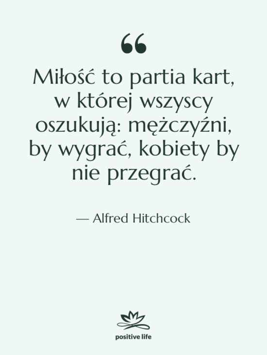 Cytat: Alfred Hitchcock - Miłość to partia kart, w…