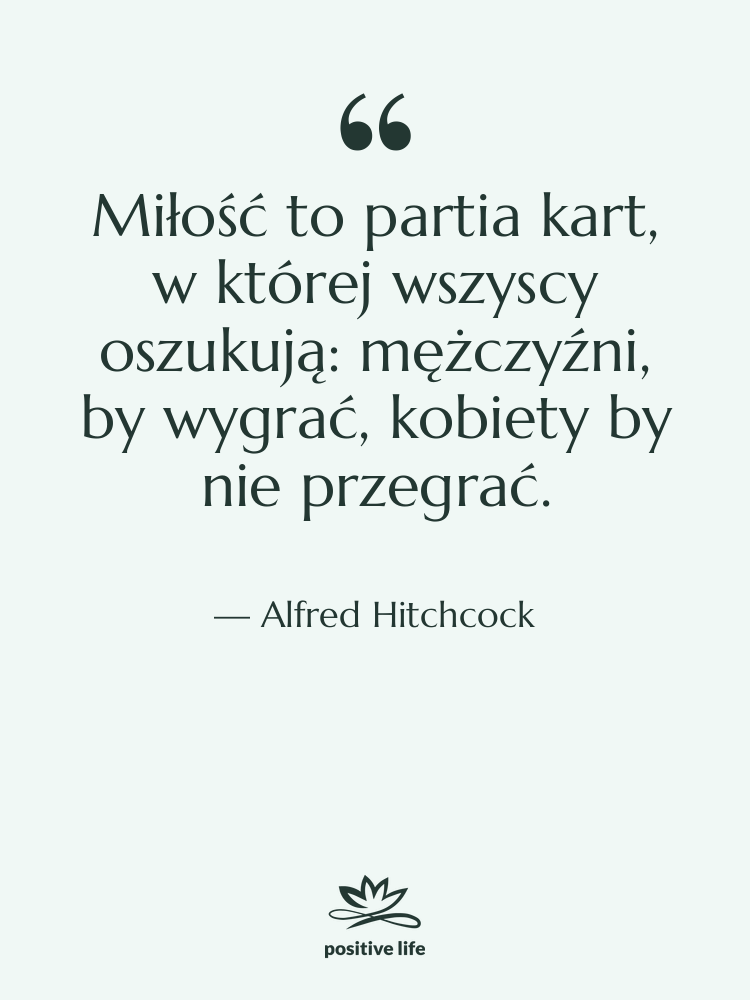 Cytat: Alfred Hitchcock - Miłość to partia kart, w…
