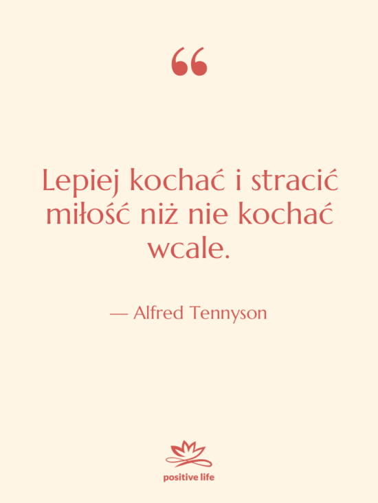 Cytat: Alfred Tennyson - Lepiej kochać i stracić miłość…