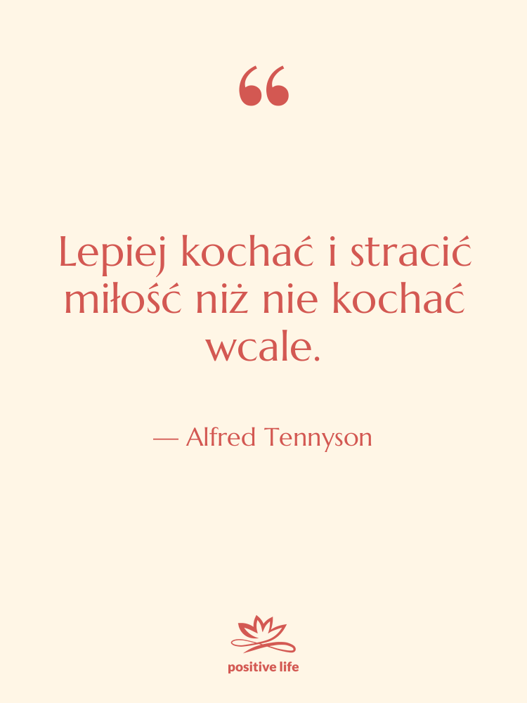 Cytat: Alfred Tennyson - Lepiej kochać i stracić miłość…