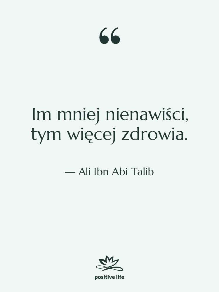 Cytat: Ali Ibn Abi Talib - Im mniej nienawiści, tym więcej…