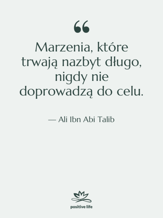 Cytat: Ali Ibn Abi Talib - Marzenia, które trwają nazbyt długo,…