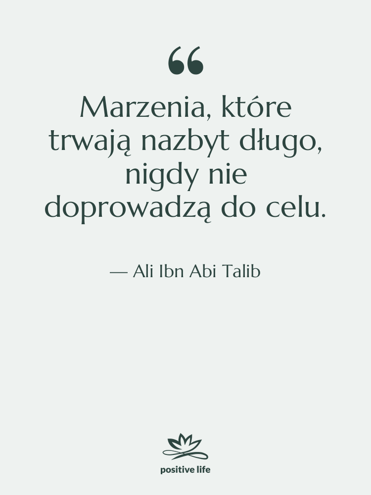 Cytat: Ali Ibn Abi Talib - Marzenia, które trwają nazbyt długo,…