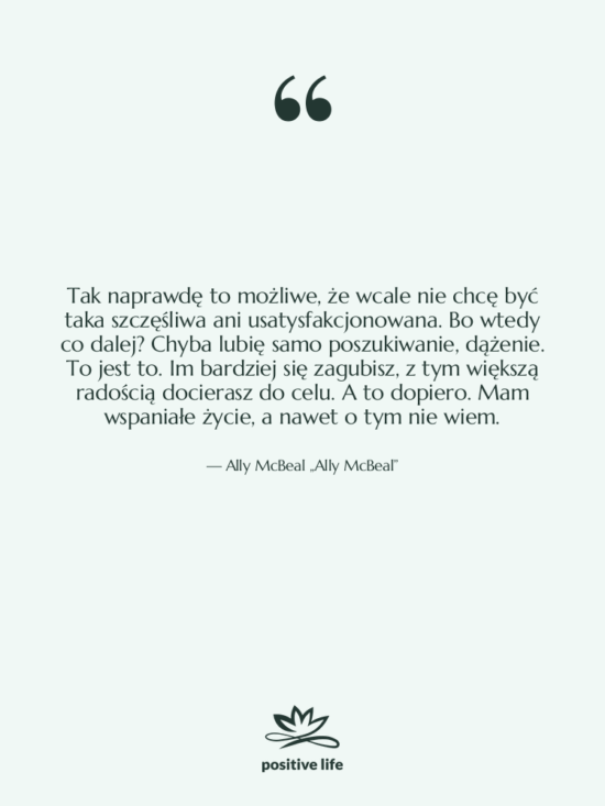Cytat: Ally McBeal „Ally McBeal” - Tak naprawdę to możliwe, że…