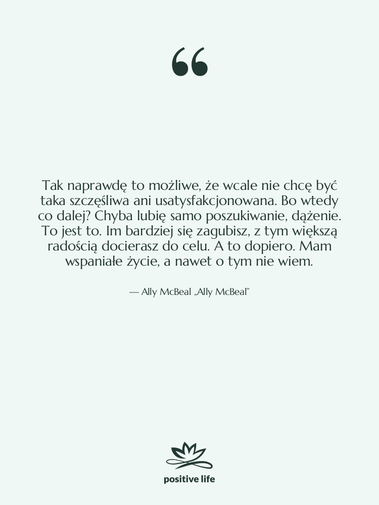 Cytat: Ally McBeal „Ally McBeal” - Tak naprawdę to możliwe, że…