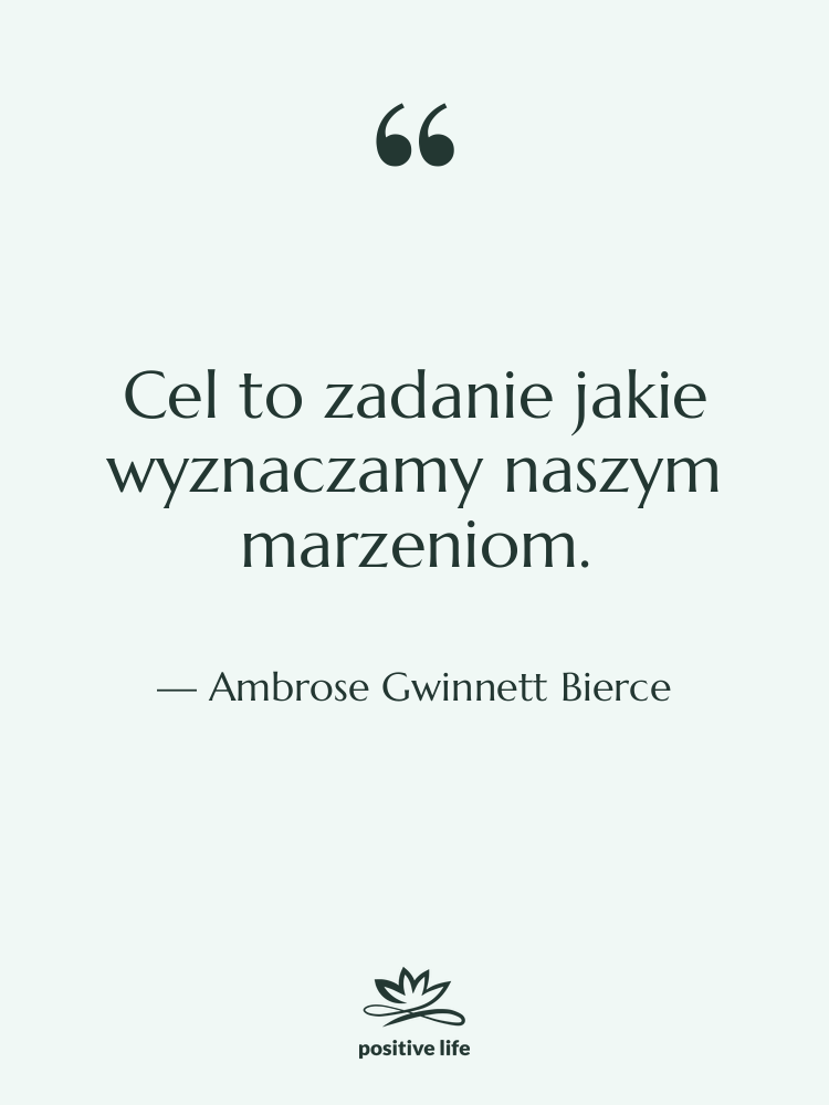 Cytat: Ambrose Gwinnett Bierce - Cel to zadanie jakie wyznaczamy…