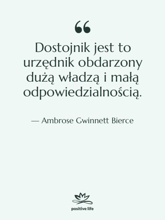 Cytat: Ambrose Gwinnett Bierce - Dostojnik jest to urzędnik obdarzony…