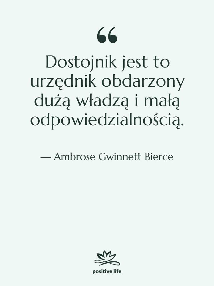 Cytat: Ambrose Gwinnett Bierce - Dostojnik jest to urzędnik obdarzony…