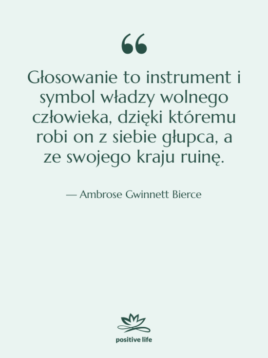 Cytat: Ambrose Gwinnett Bierce - Głosowanie to instrument i symbol…