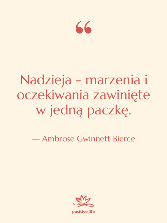 Cytat: Ambrose Gwinnett Bierce - Nadzieja - marzenia i oczekiwania…