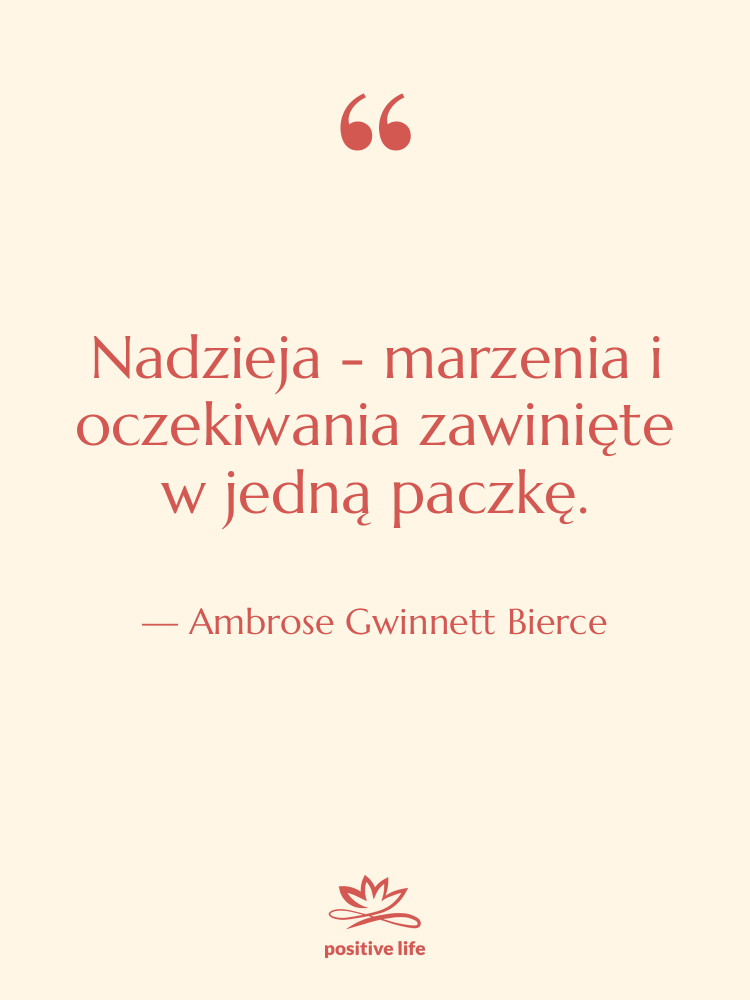 Cytat: Ambrose Gwinnett Bierce - Nadzieja - marzenia i oczekiwania…