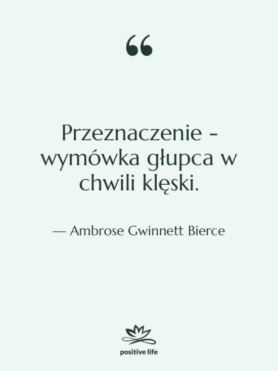 Cytat: Ambrose Gwinnett Bierce - Przeznaczenie - wymówka głupca w…