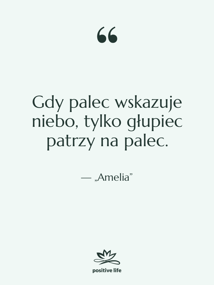 Cytat: „Amelia” - Gdy palec wskazuje niebo, tylko…