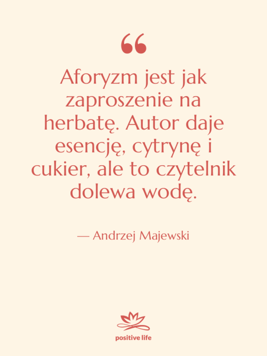 Cytat: Andrzej Majewski - Aforyzm jest jak zaproszenie na…