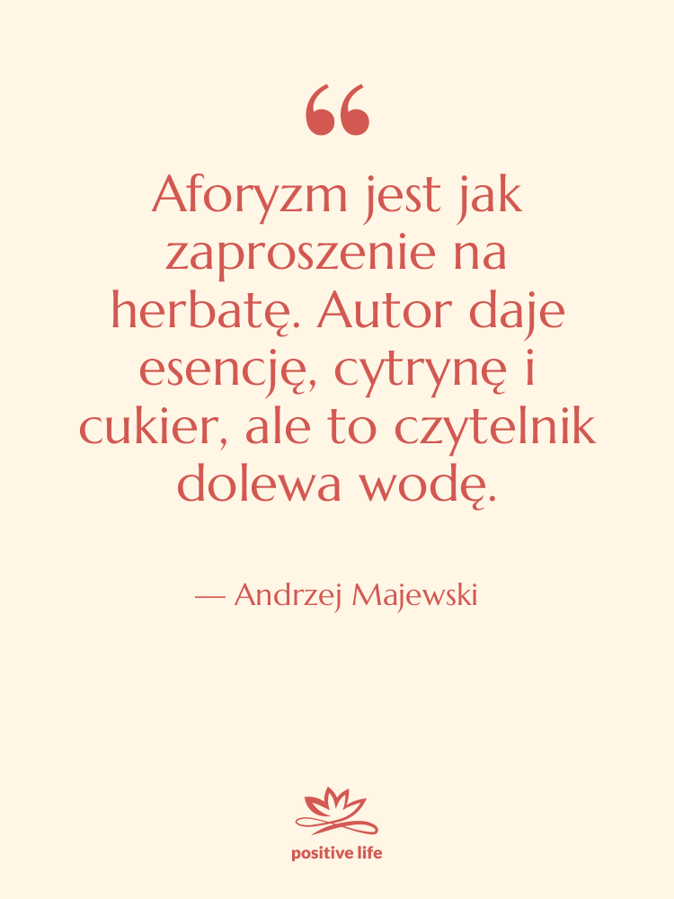 Cytat: Andrzej Majewski - Aforyzm jest jak zaproszenie na…