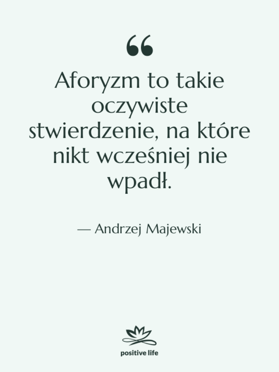 Cytat: Andrzej Majewski - Aforyzm to takie oczywiste stwierdzenie,…
