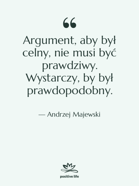 Cytat: Andrzej Majewski - Argument, aby był celny, nie…