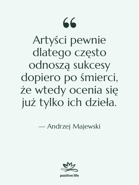 Cytat: Andrzej Majewski - Artyści pewnie dlatego często odnoszą…