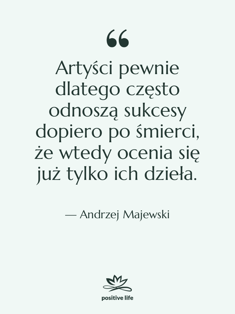 Cytat: Andrzej Majewski - Artyści pewnie dlatego często odnoszą…