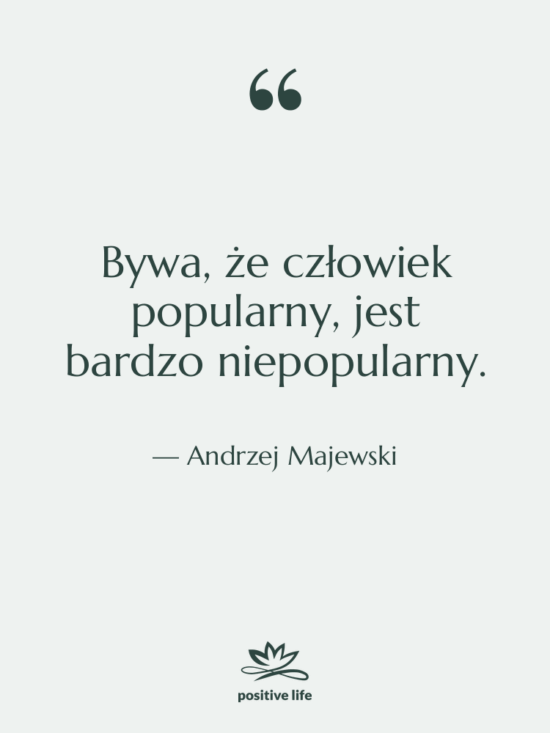 Cytat: Andrzej Majewski - Bywa, że człowiek popularny, jest…