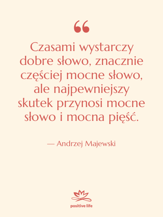 Cytat: Andrzej Majewski - Czasami wystarczy dobre słowo, znacznie…