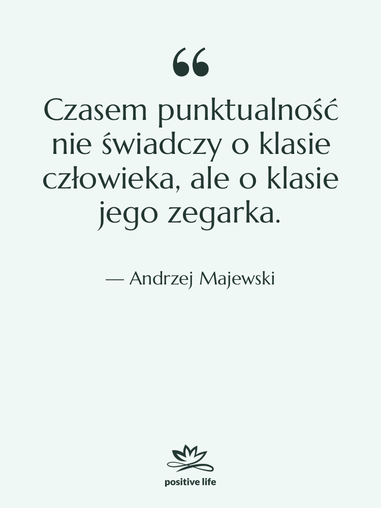 Cytat: Andrzej Majewski - Czasem punktualność nie świadczy o…