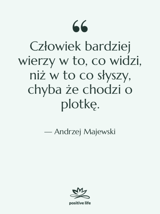 Cytat: Andrzej Majewski - Człowiek bardziej wierzy w to,…
