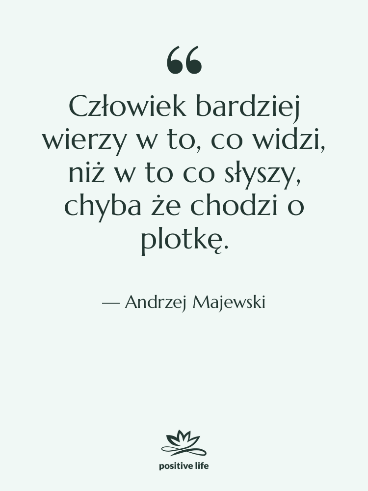 Cytat: Andrzej Majewski - Człowiek bardziej wierzy w to,…