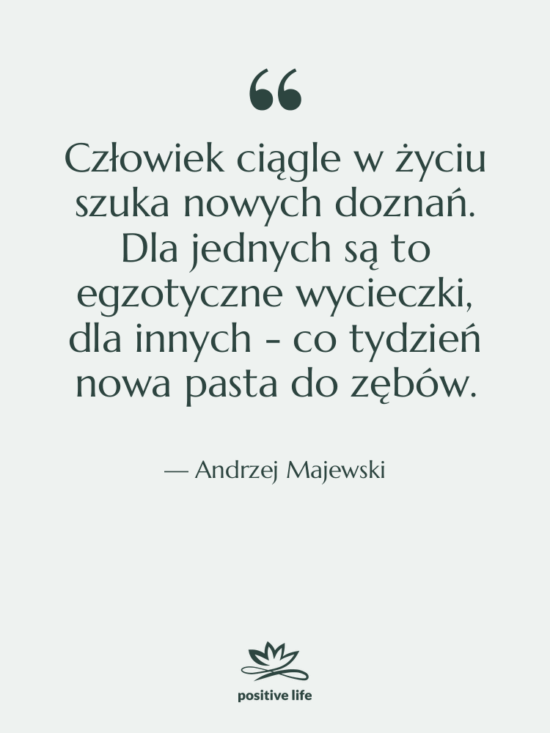 Cytat: Andrzej Majewski - Człowiek ciągle w życiu szuka…