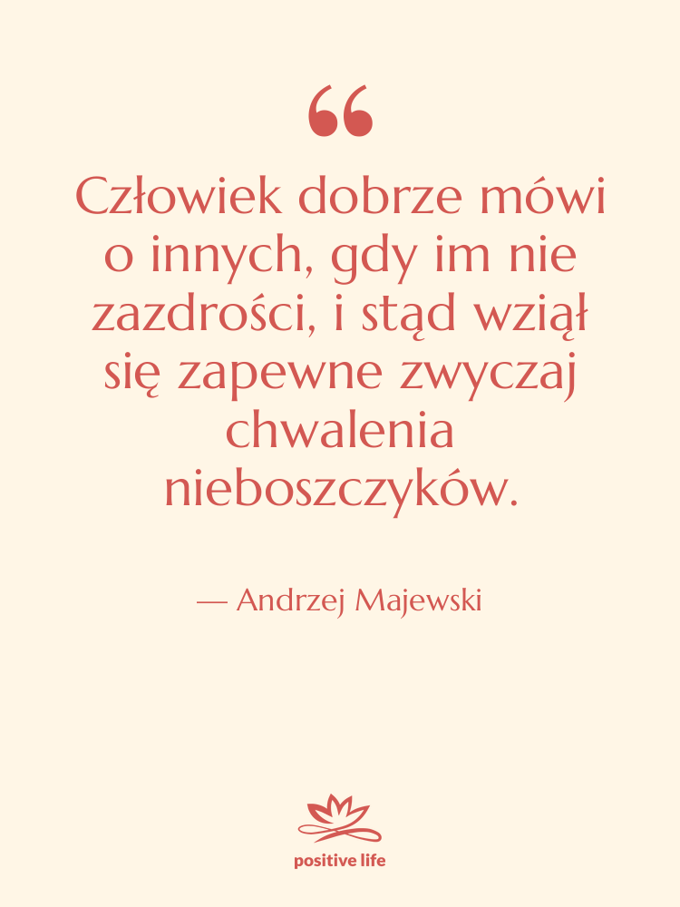 Cytat: Andrzej Majewski - Człowiek dobrze mówi o innych,…