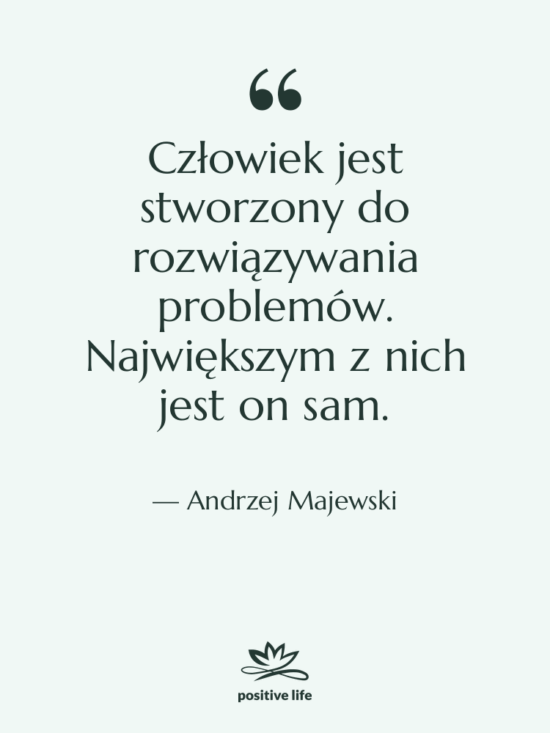 Cytat: Andrzej Majewski - Człowiek jest stworzony do rozwiązywania…