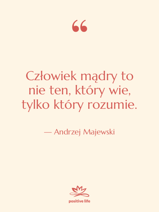Cytat: Andrzej Majewski - Człowiek mądry to nie ten,…
