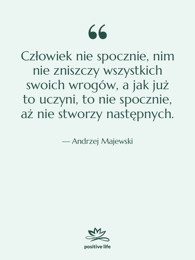 Cytat: Andrzej Majewski - Człowiek nie spocznie, nim nie…
