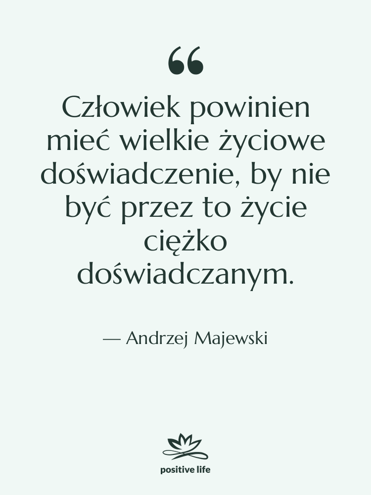 Cytat: Andrzej Majewski - Człowiek powinien mieć wielkie życiowe…
