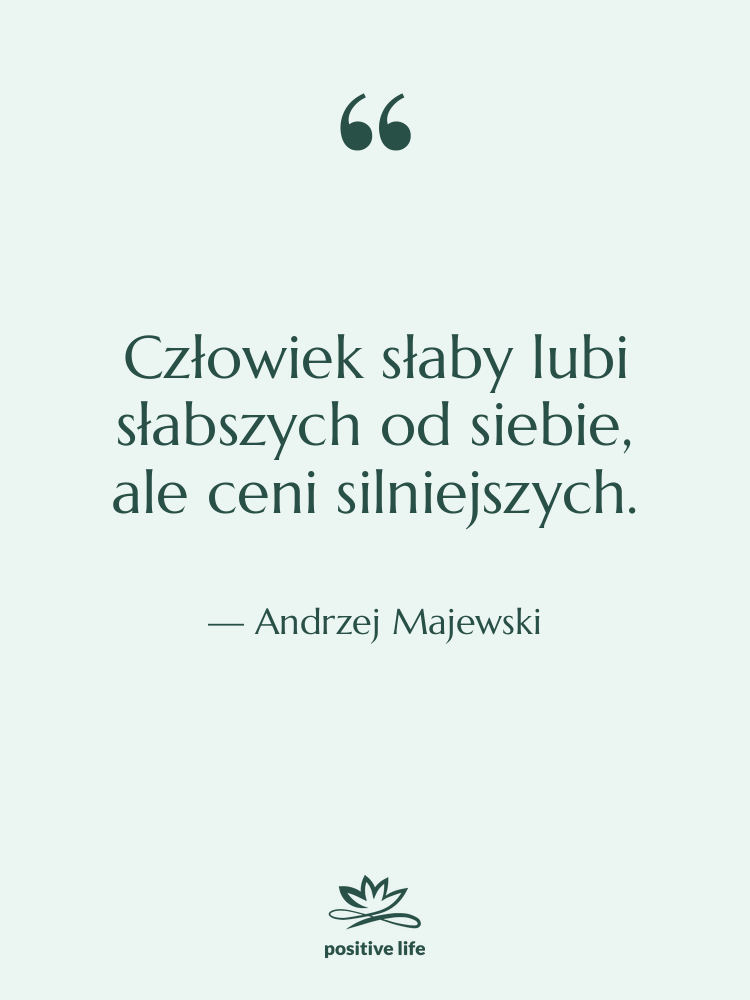 Cytat: Andrzej Majewski - Człowiek słaby lubi słabszych od…