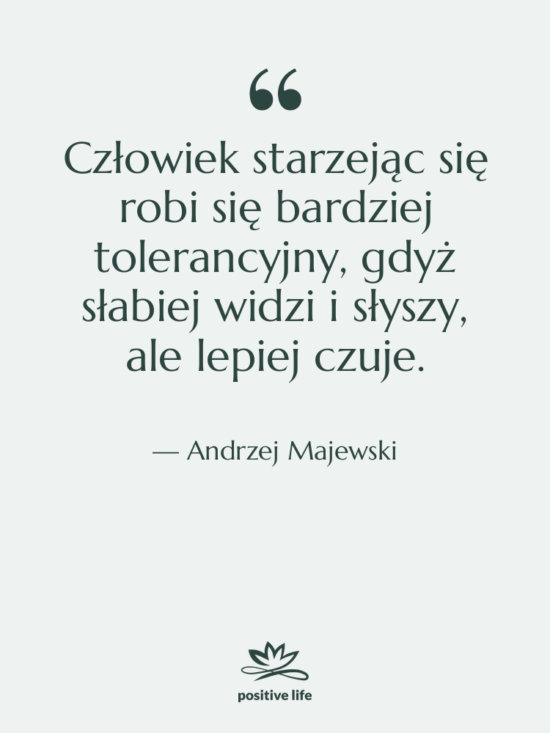 Cytat: Andrzej Majewski - Człowiek starzejąc się robi się…